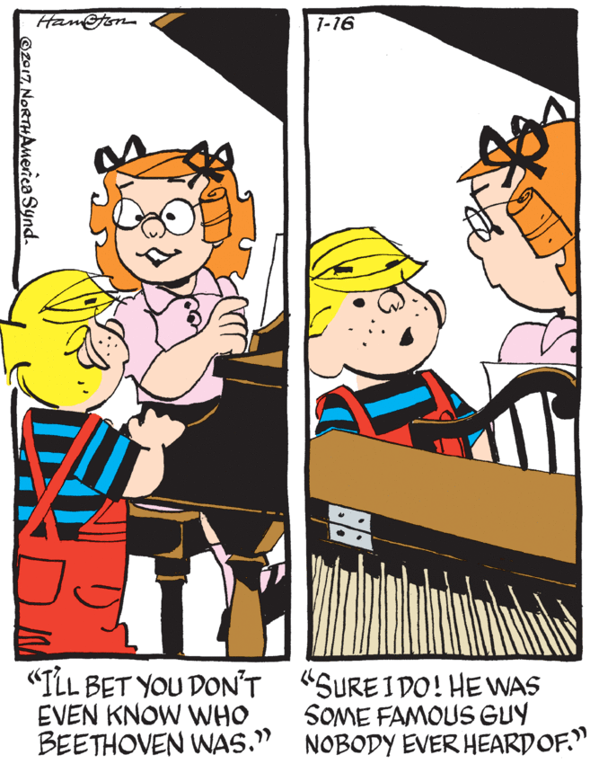 Art OCR: Hamon 1-16 "ILL BET YOU DON'T "SUREI DO! HE WAS EVEN KNOW WHO BEETHOVEN WAS." SOME FAMOUS GUY NOBODY EVER HEARDOF." ©z017NORTHAmeica Synd. Hamon 1-16 "ILL BET YOU DON'T "SUREI DO! HE WAS EVEN KNOW WHO BEETHOVEN WAS." SOME FAMOUS GUY NOBODY EVER HEARDOF." ©z017NORTHAmeica Synd.