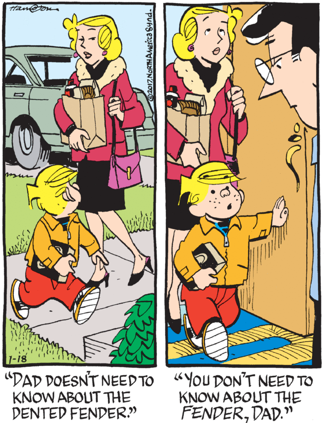 Illustration OCR: ttan@on 1-18 "DAD DOESNT NEED TO KNOW ABOUT THE DENTED FENDER" 6YOU DON'T NEED TO KNOW ABOUT THE FENDERDAD." Synd. ttan@on 1-18 "DAD DOESNT NEED TO KNOW ABOUT THE DENTED FENDER" 6YOU DON'T NEED TO KNOW ABOUT THE FENDERDAD." Synd.