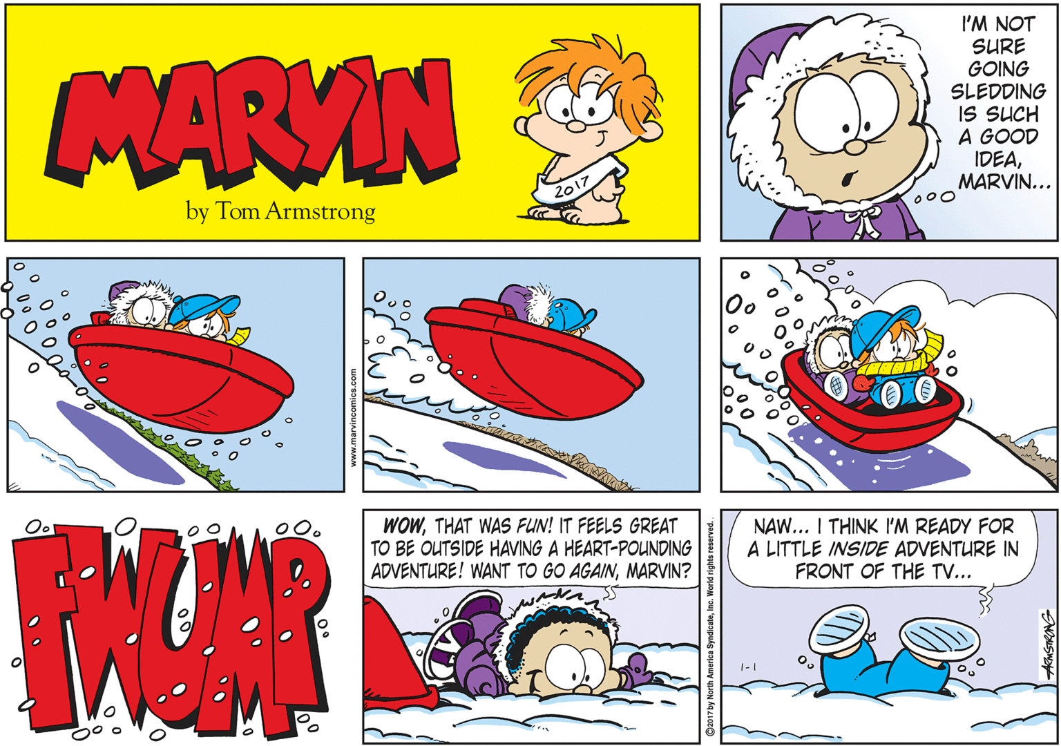 Drawing OCR: MARVIN I'M NOT SURE GOING SLEDDING IS SUCH A GOOD IDEAMARVIN... 000 by Tom Armstrong WOWTHAT WAS FUN! IT FEELS GREAT TO BE OUTSIDE HAVING A HEART-POUNDING ADVENTURE! WANT TO GO AGAINMARVIN? NAW... I THINK I'M READY FOR A LITTLE INSIDE ADVENTURE IN FRONT OF THE TV.. 1-| MARVIN I'M NOT SURE GOING SLEDDING IS SUCH A GOOD IDEAMARVIN... 000 by Tom Armstrong WOWTHAT WAS FUN! IT FEELS GREAT TO BE OUTSIDE HAVING A HEART-POUNDING ADVENTURE! WANT TO GO AGAINMARVIN? NAW... I THINK I'M READY FOR A LITTLE INSIDE ADVENTURE IN FRONT OF THE TV.. 1-|