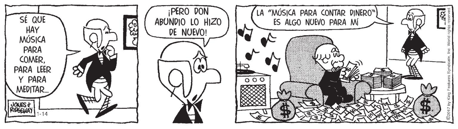 Mammal OCR: ¡PERO DON ABUNDIO LO HIZO DE NUEVO! LA "MÚSICA PARA CONTAR DINER0") ES ALGO NUEVO PARA MI SÉ QUE HAY MÚSICA PARA COMERPARA LEER Y PARA MEDITAR. JONES+ RIDGEWAY 1-14 ¡PERO DON ABUNDIO LO HIZO DE NUEVO! LA "MÚSICA PARA CONTAR DINER0") ES ALGO NUEVO PARA MI SÉ QUE HAY MÚSICA PARA COMERPARA LEER Y PARA MEDITAR. JONES+ RIDGEWAY 1-14