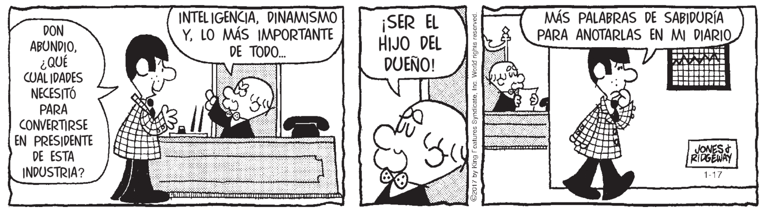 Sharing OCR: INTEL IGENCIADINAMISMO YLO MÁS IMPORTANTE DE TODO. ¡SER EL HIJO DEL DUEÑO! MÁS PALABRAS DE SABIDURÍA PARA ANOTARLAS EN MI DIARI0 DON ABUNDIO¿QUÉ CUAL IDADES NECESITÓ PARA CONVERTIRSE EN PRESIDENTE DE ESTA INDUSTRIA? JONES & RIDGENAY 1-17 INTEL IGENCIADINAMISMO YLO MÁS IMPORTANTE DE TODO. ¡SER EL HIJO DEL DUEÑO! MÁS PALABRAS DE SABIDURÍA PARA ANOTARLAS EN MI DIARI0 DON ABUNDIO¿QUÉ CUAL IDADES NECESITÓ PARA CONVERTIRSE EN PRESIDENTE DE ESTA INDUSTRIA? JONES & RIDGENAY 1-17
