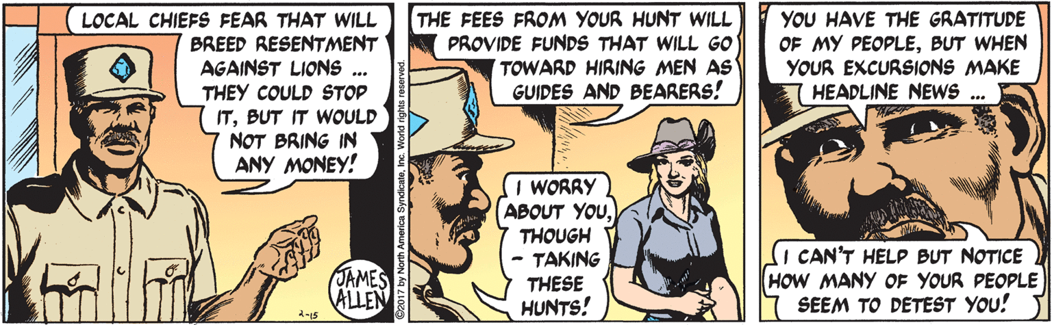 Font OCR: LOCAL CHIEFS FEAR THAT WILL BREED RESENTMENT AGAINST LIONS THEY COULD STOP ITBUT IT WOULD NOT BRING IN ANY MONEY! THE FEES FROM YOUR HUNT WILL PROVIDE FUNDS THAT WILL GO TOWARD HIRING MEN AS GUIDES AND BEARERS! YOU HAVE THE GRATITUDE OF MY PEOPLEBUT WHEN YOUR EXCURSIONS MAKE HEADLINE NEWS I WORRY ABOUT YOUTHOUGH TAKING JAMES ALLEN CAN'T HELP BUT NOTICE HOW MANY OF YOUR PEOPLE SEEM TO DETEST YOU! THESE HUNTS! 2-15 LOCAL CHIEFS FEAR THAT WILL BREED RESENTMENT AGAINST LIONS THEY COULD STOP ITBUT IT WOULD NOT BRING IN ANY MONEY! THE FEES FROM YOUR HUNT WILL PROVIDE FUNDS THAT WILL GO TOWARD HIRING MEN AS GUIDES AND BEARERS! YOU HAVE THE GRATITUDE OF MY PEOPLEBUT WHEN YOUR EXCURSIONS MAKE HEADLINE NEWS I WORRY ABOUT YOUTHOUGH TAKING JAMES ALLEN CAN'T HELP BUT NOTICE HOW MANY OF YOUR PEOPLE SEEM TO DETEST YOU! THESE HUNTS! 2-15