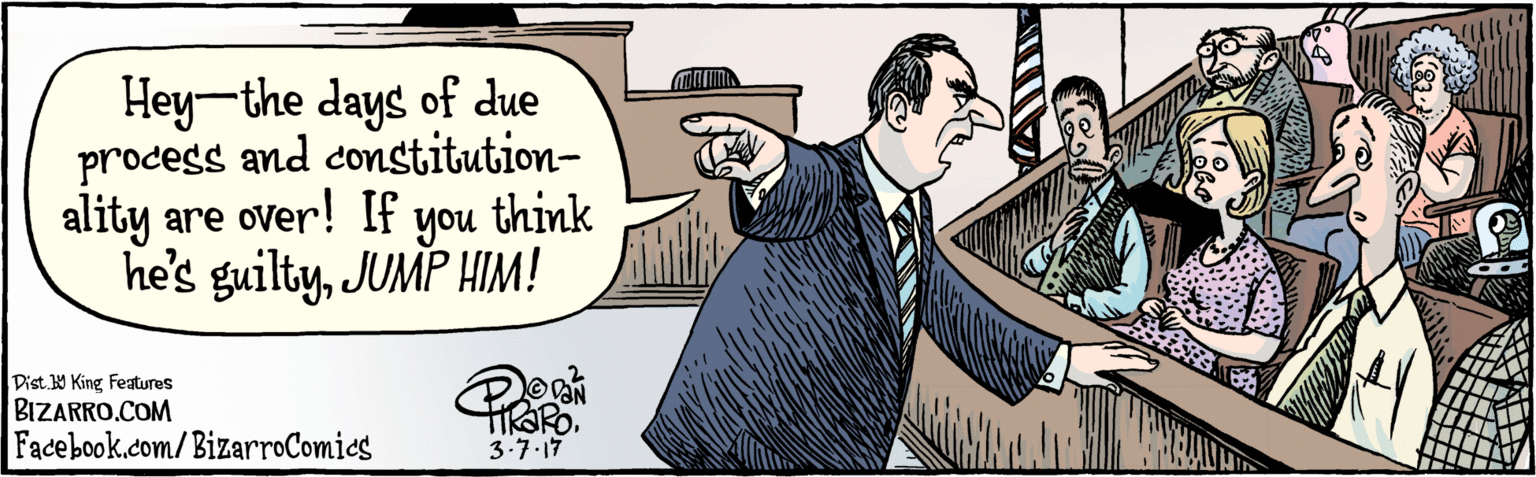 Illustration OCR: BIZARRO.COM Facebook.com/BizarroComics Dist. 9 King Featuras Hey-the days of due process and constitutionality are over! If you think he's guiltyJUMP HIM! ?? -3:7 BIZARRO.COM Facebook.com/BizarroComics Dist. 9 King Featuras Hey-the days of due process and constitutionality are over! If you think he's guiltyJUMP HIM! ?? -3:7