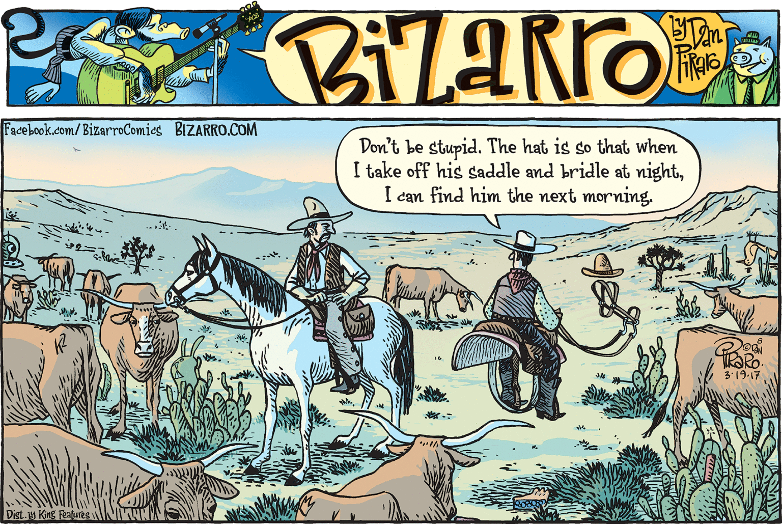 Rein OCR: Facebook.com/BizarroComics BIZARRO.COM Don't be stupid. The hat is so that when I take off his saddle and bridle at nightI can find him the next morning. 3:19.17 Dist.y King Features Facebook.com/BizarroComics BIZARRO.COM Don't be stupid. The hat is so that when I take off his saddle and bridle at nightI can find him the next morning. 3:19.17 Dist.y King Features