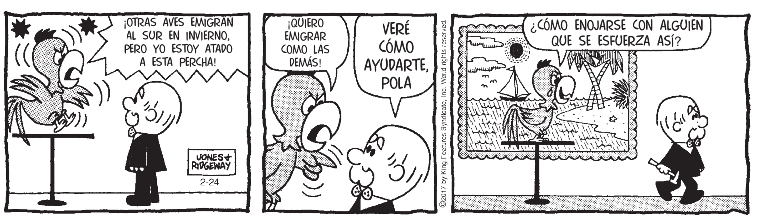Font OCR: ¡OTRAS AVES EMIGRAN AL SUR EN INVIERNOPERO YO ESTOY ATADO A ESTA PERCHA! QUIERO EMIGRAR COMO LAS DEMÁS! VERÉ CÓMO AYUDARTEPOLA ¿CÓMO ENOJARSE CON ALGUIEN QUE SE ESFUERZA ASÍ? JONES+ RIDGEWAY 2-24 ¡OTRAS AVES EMIGRAN AL SUR EN INVIERNOPERO YO ESTOY ATADO A ESTA PERCHA! QUIERO EMIGRAR COMO LAS DEMÁS! VERÉ CÓMO AYUDARTEPOLA ¿CÓMO ENOJARSE CON ALGUIEN QUE SE ESFUERZA ASÍ? JONES+ RIDGEWAY 2-24