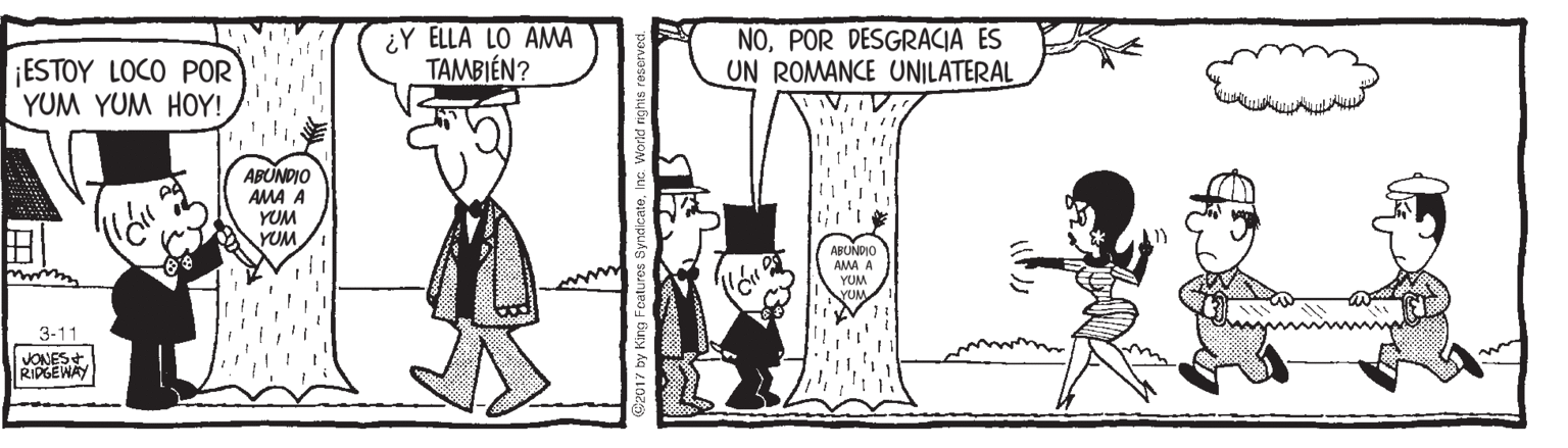 Art OCR: ¿Y ELLA LO AMA TAMBIÉN? NOPOR DESGRACIA ES UN ROMANCE UNILATERAL ESTOY LOCO POR YUM YUM HOY! ABUNDIO AMA A YUM YUM ABUNDIO AMA A YUM 3-11 JONES RIPGEWAY ¿Y ELLA LO AMA TAMBIÉN? NOPOR DESGRACIA ES UN ROMANCE UNILATERAL ESTOY LOCO POR YUM YUM HOY! ABUNDIO AMA A YUM YUM ABUNDIO AMA A YUM 3-11 JONES RIPGEWAY