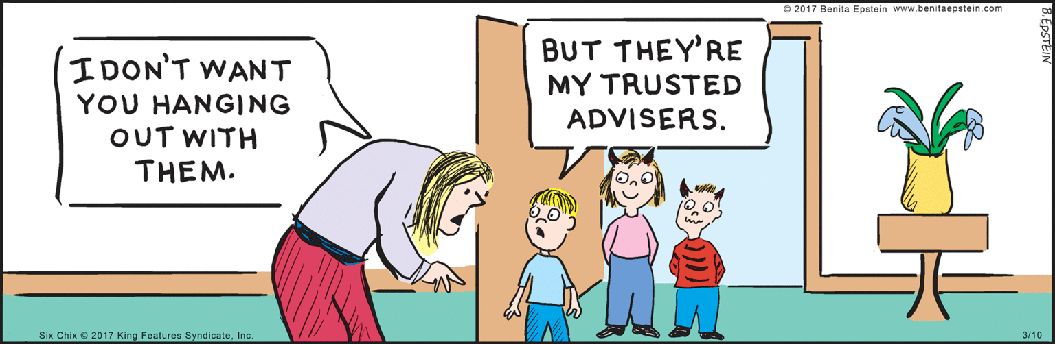 Animated cartoon OCR: www.benitaepstein.com Six Chix © 2017 King Features SyndicateInc. IDON'T WANT BUT THEY'RE YOU HANGING OUT WITH MY TRUSTED ADVISERS. THEM. O2017 Benita Epstein 3/10 B.EDSTEIN www.benitaepstein.com Six Chix © 2017 King Features SyndicateInc. IDON'T WANT BUT THEY'RE YOU HANGING OUT WITH MY TRUSTED ADVISERS. THEM. O2017 Benita Epstein 3/10 B.EDSTEIN