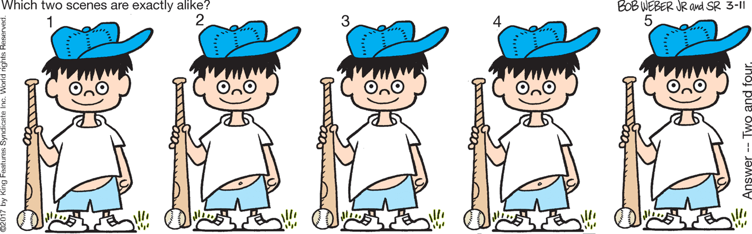 People in nature OCR: Which two scenes are exactly alike? BOB WEBER JR awd SR 3-11 1 2. Which two scenes are exactly alike? BOB WEBER JR awd SR 3-11 1 2.
