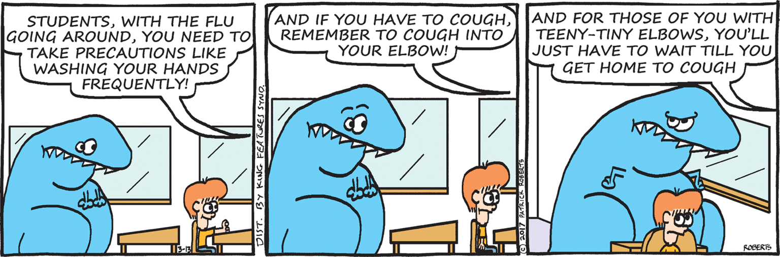 Parallel OCR: STUDENTSWITH THE FLU GOING AROUNDYOU NEED TO TAKE PRECAUTIONS LIKE WASHING YOUR HANDS FREQUENTLY! AND IF YOU HAVE TO COUGHREMEMBER TO COUGH INTO YOUR ELBOW! AND FOR THOSE OF YOU WITH TEENY-TINY ELBOWSYOU'LL JUST HAVE TO WAIT TILL YOU GET HOME TO COUGH ROBERTS STUDENTSWITH THE FLU GOING AROUNDYOU NEED TO TAKE PRECAUTIONS LIKE WASHING YOUR HANDS FREQUENTLY! AND IF YOU HAVE TO COUGHREMEMBER TO COUGH INTO YOUR ELBOW! AND FOR THOSE OF YOU WITH TEENY-TINY ELBOWSYOU'LL JUST HAVE TO WAIT TILL YOU GET HOME TO COUGH ROBERTS