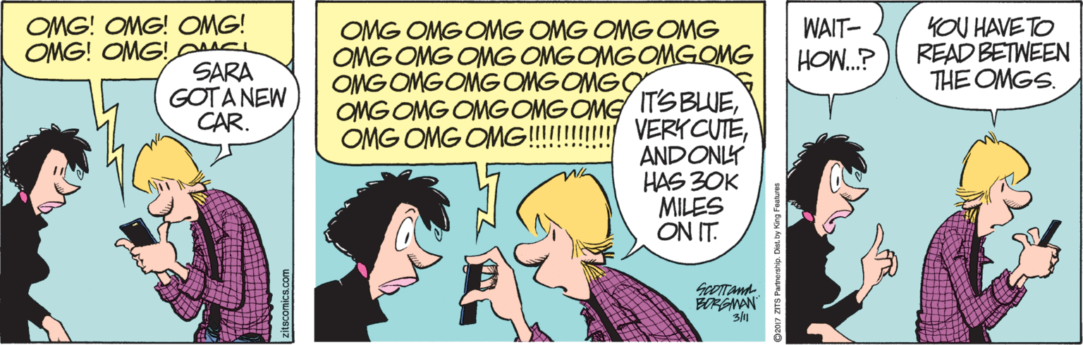 Font OCR: OMG! OMG! OMG! OMG! OMG! OMG OMGOMG OMG OMGOMG OMG OMG ONMG OMG OMGOMGOMG WAIT- HOW.? KOU HAVE TO READ BETWEEN THE OMGS. SARA GOTA NEW CAR. OMGOMGOMG OMGOMGO OMG OMG OMGOMGOMG ITSBLUEANDONLY HAS 3OK MILES ON IT. ScOTTand BEGNAN 311 OMG! OMG! OMG! OMG! OMG! OMG OMGOMG OMG OMGOMG OMG OMG ONMG OMG OMGOMGOMG WAIT- HOW.? KOU HAVE TO READ BETWEEN THE OMGS. SARA GOTA NEW CAR. OMGOMGOMG OMGOMGO OMG OMG OMGOMGOMG ITSBLUEOMG OMG OMG!!!!!!! VERYCUTEANDONLY HAS 3OK MILES ON IT. ScOTTand BEGNAN 311