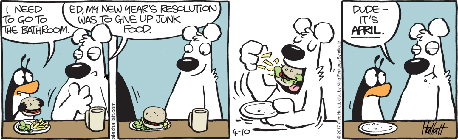 Cup OCR: I NEED To GO TO THE BATHROOM. EDMY NEW YEAR'S RESOLUTION WAS TO GIVE UP JUNK FOOD. DUDE - IT'S AFRIL. Halat 4-10 I NEED To GO TO THE BATHROOM. EDMY NEW YEAR'S RESOLUTION WAS TO GIVE UP JUNK FOOD. DUDE - IT'S AFRIL. Halat 4-10