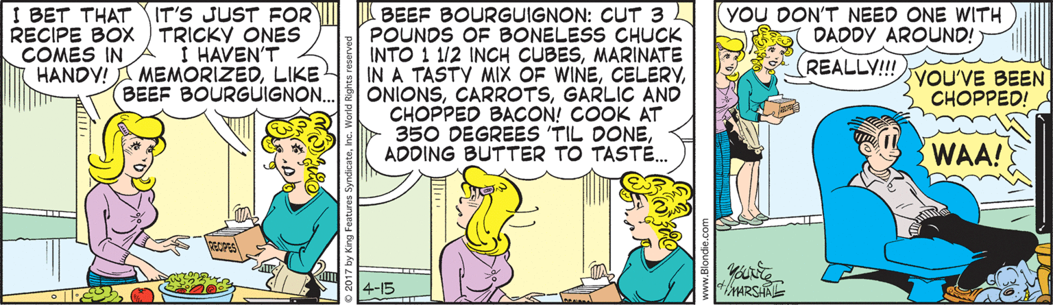 Yellow OCR: I BET THAT IT'S JUST FOR RECIPE BOx TRICKY ONES I HAVEN'T HANDY! A MEMORIZEDLIKE BEEF BOURGUIGNON.. YOU DON'T NEED ONE WITH DADDY AROUND! K BEEF BOURGUIGNON: CUT 3 POUNDS OF BONELESS CHUCK INTO 1 1/2 INCH CUBESMARINATE IN A TASTY MIX OF WINEGARLIC AND CHOPPED BACON! COOK AT 350 DEGREES 'TIL DONEADDING BUTTER TO TAST. COMES IN REALLY!!! YOU'VE BEEN CHOPPED! WAA! 4-15 FMARSHAE I BET THAT IT'S JUST FOR RECIPE BOx TRICKY ONES I HAVEN'T HANDY! A MEMORIZEDLIKE BEEF BOURGUIGNON.. YOU DON'T NEED ONE WITH DADDY AROUND! K BEEF BOURGUIGNON: CUT 3 POUNDS OF BONELESS CHUCK INTO 1 1/2 INCH CUBESMARINATE IN A TASTY MIX OF WINEGARLIC AND CHOPPED BACON! COOK AT 350 DEGREES 'TIL DONEADDING BUTTER TO TAST. COMES IN REALLY!!! YOU'VE BEEN CHOPPED! WAA! 4-15 FMARSHAE