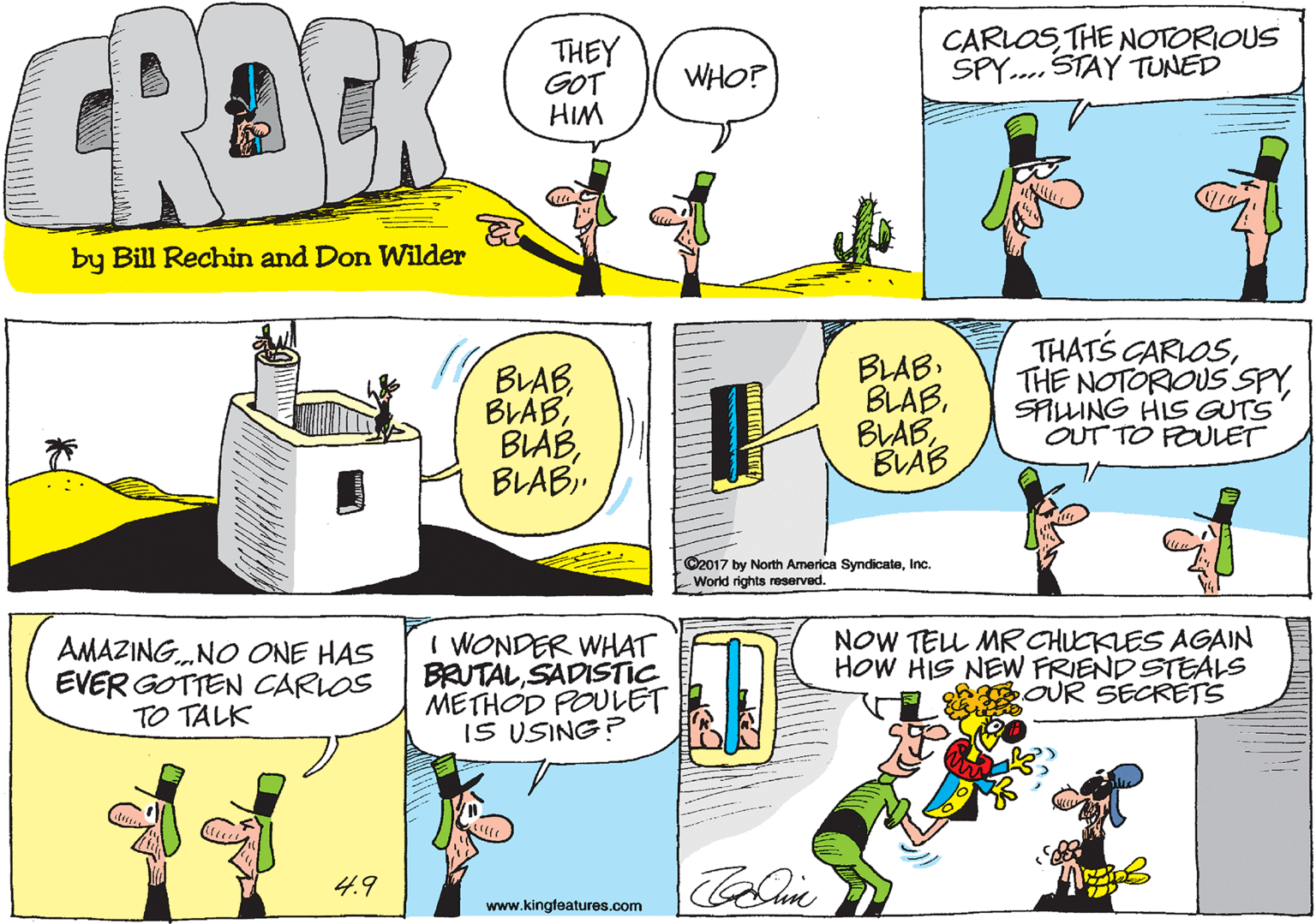 Parallel OCR: CREK THEY GOT HIM CARLOSTHE NOTORIOUS SPY... STAY TUNED WHO? by Bill Rechin and Don Wilder BLAB BLABBLAB. BLAB. BLABBUAB THATS GARLOSSALLUNG HIS GUTS OUT TO FOULET ©2017 by North America SyndicateInc. World rights reserved. AMAZING.NO ONE HAS EVER GOTTEN CARLOS TO TALK I WONDER WHAT BRUTALSADISTIC METHOD POULET IS USING? NOW TELL MR CHICKLES AGAIN HoW HIS NEW FRIEND STEALS OUR SECRETS 4.9 www.kingteatures.com CREK THEY GOT HIM CARLOSTHE NOTORIOUS SPY... STAY TUNED WHO? by Bill Rechin and Don Wilder BLAB BLABBLAB. BLAB. BLABBUAB THATS GARLOSTHE NOTORIOUS SPYSALLUNG HIS GUTS OUT TO FOULET ©2017 by North America SyndicateInc. World rights reserved. AMAZING.NO ONE HAS EVER GOTTEN CARLOS TO TALK I WONDER WHAT BRUTALSADISTIC METHOD POULET IS USING? NOW TELL MR CHICKLES AGAIN HoW HIS NEW FRIEND STEALS OUR SECRETS 4.9 www.kingteatures.com