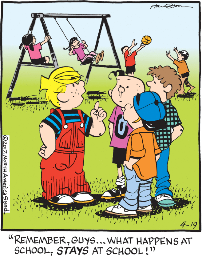 Mammal OCR: tan@tom 4-19 "REMEMBERGUYS... WHAT HAPPENS AT SCHOOLSTAYS AT SCHOOL!" ©2017NORTHAmerica Synd. tan@tom 4-19 "REMEMBERGUYS... WHAT HAPPENS AT SCHOOLSTAYS AT SCHOOL!" ©2017NORTHAmerica Synd.