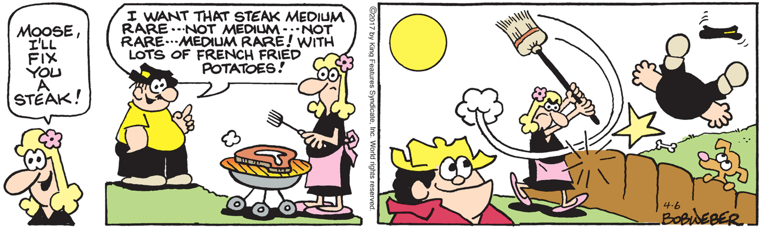 Art OCR: MOOSEI'LL FIX YOU A STEAK! I WANT THAT STEAK MEDIUM RARE ..NOT MEDILUM -:NOT RARE...MEDIUM RARÉ! WITH LOTS OF FRENCH FRIED POTATOES! 4.6 BOBWEBER MOOSEI'LL FIX YOU A STEAK! I WANT THAT STEAK MEDIUM RARE ..NOT MEDILUM -:NOT RARE...MEDIUM RARÉ! WITH LOTS OF FRENCH FRIED POTATOES! 4.6 BOBWEBER