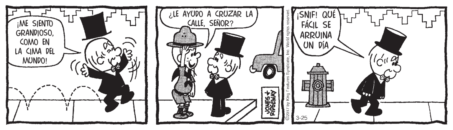 People OCR: ¿LE AYUDO A CRUZAR LA CALLESEÑOR? ¡ME SIENTO GRANDIOSOCOMO EN LA CIMA DEL MUNDO! SNIF! QUÉ FÁCIL SE ARRUINA UN DÍA 3-25 RIPGEWAY ¿LE AYUDO A CRUZAR LA CALLESEÑOR? ¡ME SIENTO GRANDIOSOCOMO EN LA CIMA DEL MUNDO! SNIF! QUÉ FÁCIL SE ARRUINA UN DÍA 3-25 RIPGEWAY
