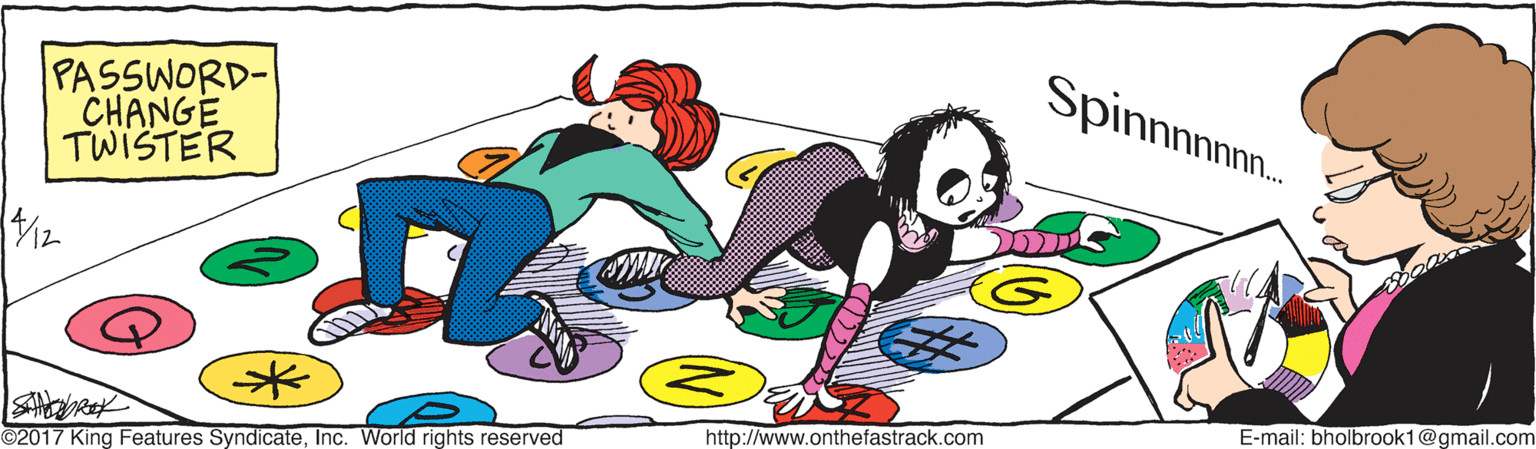 Animation OCR: Spinnnnn. PASSWORD- CHANGE TWISTER 4/12 E-mail: bholbrook1@gmail.com http://www.onthefastrack.com ©2017 King Features SyndicateInc. World rights reserved Spinnnnn. PASSWORD- CHANGE TWISTER 4/12 E-mail: bholbrook1@gmail.com http://www.onthefastrack.com ©2017 King Features SyndicateInc. World rights reserved