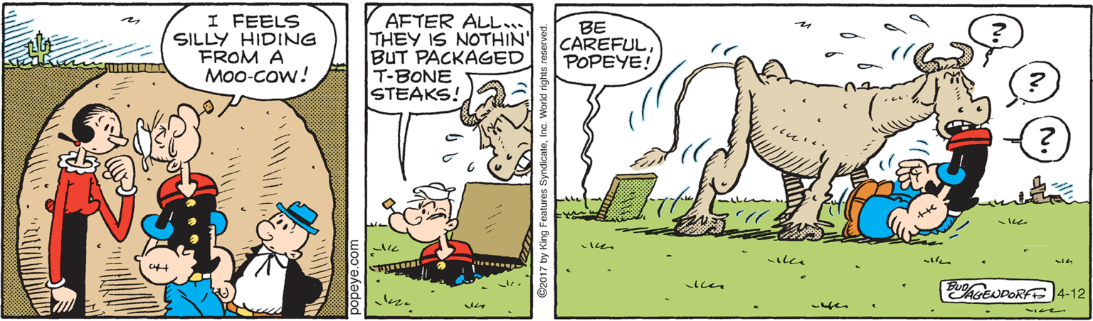 Font OCR: I FEELS SILLY HIDING FROM A ???-cow! AFTER ALL.. THEY IS NOTHIN' BUT PACKAGED T-BONE STEAKS! BE CAREFULPOPEYE! BGENDORFE 4-12 lcen I FEELS SILLY HIDING FROM A ???-cow! AFTER ALL.. THEY IS NOTHIN' BUT PACKAGED T-BONE STEAKS! BE CAREFULPOPEYE! BGENDORFE 4-12 lcen