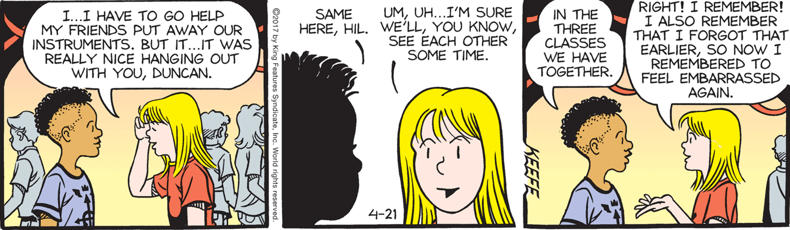 Interaction OCR: UMUH...I'M SURE HERESEE EACH OTHER SOME TIME. IN THE THREE CLASSES WE HAVE TOGETHER. RIGHT! I REMEMBER! I ALSO REMEMBER THAT I FORGOT THAT EARLIERSO NOW I REMEMBERED TO FEEL EMBARRASSED AGAIN. SAME I...I HAVE TO GO HELP MY FRIENDS PUT AWAY OUR INSTRUMENTS. BUT IT...IT WAS REALLY NICE HANGING OUT WITH YOUDUNCAN. 4-21 KEEFE UMUH...I'M SURE HEREHIL. WE'LLYOU KNOWSEE EACH OTHER SOME TIME. IN THE THREE CLASSES WE HAVE TOGETHER. RIGHT! I REMEMBER! I ALSO REMEMBER THAT I FORGOT THAT EARLIERSO NOW I REMEMBERED TO FEEL EMBARRASSED AGAIN. SAME I...I HAVE TO GO HELP MY FRIENDS PUT AWAY OUR INSTRUMENTS. BUT IT...IT WAS REALLY NICE HANGING OUT WITH YOUDUNCAN. 4-21 KEEFE