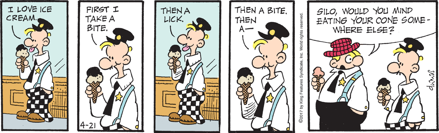 Fiction OCR: I LOVE ICE CREAM. FIRST I TAKE A BITETHEN A LICK. THEN A BITETHEN A- SILOWOULD YOU MIND EATING YOUR CONE SOME - WHERE ELSE? 4-21 I LOVE ICE CREAM. FIRST I TAKE A BITETHEN A LICK. THEN A BITETHEN A- SILOWOULD YOU MIND EATING YOUR CONE SOME - WHERE ELSE? 4-21