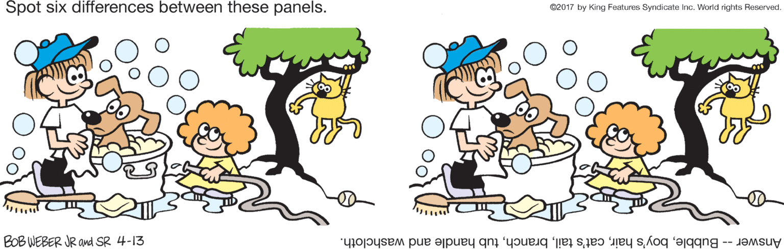 Fictional character OCR: Spot six differences between these panels. ©2017 by King Features Syndicate Inc. World rights Reserved. BOB WEBER JR and SR 4-13 Answer -- Bubbletub handle and washcloth. Spot six differences between these panels. ©2017 by King Features Syndicate Inc. World rights Reserved. BOB WEBER JR and SR 4-13 Answer -- Bubbleboy's haircat's tailtub handle and washcloth.