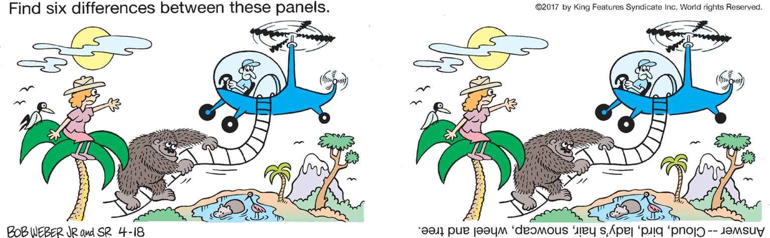 Illustration OCR: Find six differences between these panels. ©2017 by King Features Syndicate Inc. World rights Reserved. BOB WEBER JR and SR 4-18 Answer -- Cloudwheel and tree. Find six differences between these panels. ©2017 by King Features Syndicate Inc. World rights Reserved. BOB WEBER JR and SR 4-18 Answer -- Cloudlady's hairwheel and tree.