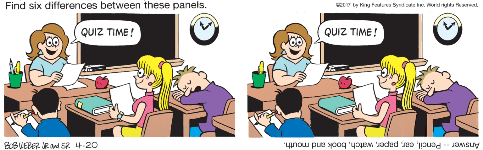 Mode of transport OCR: Find six differences between these panels. e2017 by King Features Syndicate Inc. World rights Reserved. QUIZ TIME ! QUIZ TIME! BOB WEBER JR OMd SR 4-20 Answer -- Pencilbook and mouth. Find six differences between these panels. e2017 by King Features Syndicate Inc. World rights Reserved. QUIZ TIME ! QUIZ TIME! BOB WEBER JR OMd SR 4-20 Answer -- Pencilbook and mouth.