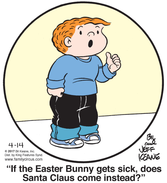 Human body OCR: By 4-14 JEFF CEANE "If the Easter Bunny gets sickdoes Santa Claus come instead?" © 2017 Bil KeaneInc. Dist. by King Features Synd. www.familycircus.com By 4-14 JEFF CEANE "If the Easter Bunny gets sickdoes Santa Claus come instead?" © 2017 Bil KeaneInc. Dist. by King Features Synd. www.familycircus.com