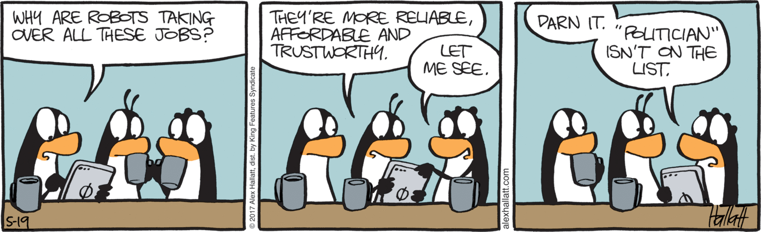 Illustration OCR: WHY ARE ROBOTS TAKING OVER ALL THESE JOBS? THEY'RE MORE REIABLEAFFORDABLE AND TRUSTWORTH9. DARN IT. LET ME SEE"PELITICIAN" ISN'T ON THE LISTS-19 WHY ARE ROBOTS TAKING OVER ALL THESE JOBS? THEY'RE MORE REIABLEAFFORDABLE AND TRUSTWORTH9. DARN IT. LET ME SEE"PELITICIAN" ISN'T ON THE LIST
