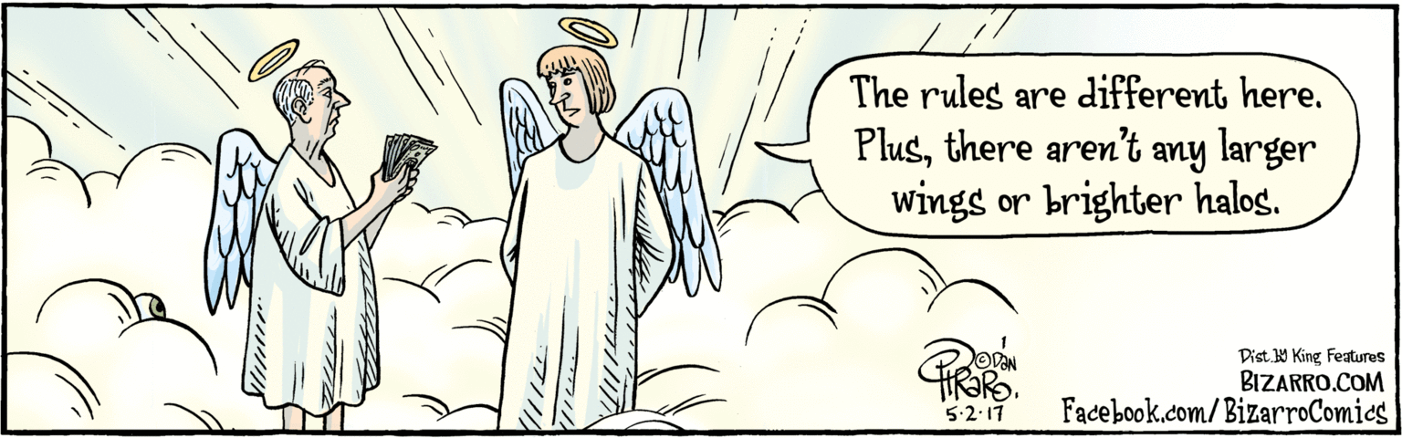 Illustration OCR: BIZARRO.COM Facebook.com/ BizarroComics · Dist Y King Features The rules are different here. Plusthere aren't any larger wings or brighter halos. 5.2. 17 (1) BIZARRO.COM Facebook.com/ BizarroComics · Dist Y King Features The rules are different here. Plusthere aren't any larger wings or brighter halos. 5.2. 17 (1)
