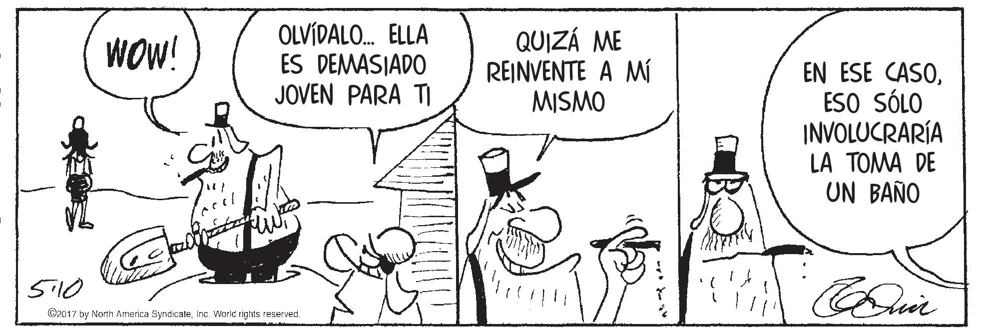 Line OCR: OLVÍDALO. ELLA ES DEMASIADO JOVEN PARA TI QUIZÁ ME REINVENTE A MÍ MISMO WOW! EN ESE CASOESO SÓLO INVOLUCRARÍA LA TOMA DE UN BAÑO S10 ©2017 by North America SyndicateInc. Workd rights reserved. OLVÍDALO. ELLA ES DEMASIADO JOVEN PARA TI QUIZÁ ME REINVENTE A MÍ MISMO WOW! EN ESE CASOESO SÓLO INVOLUCRARÍA LA TOMA DE UN BAÑO S10 ©2017 by North America SyndicateInc. Workd rights reserved.