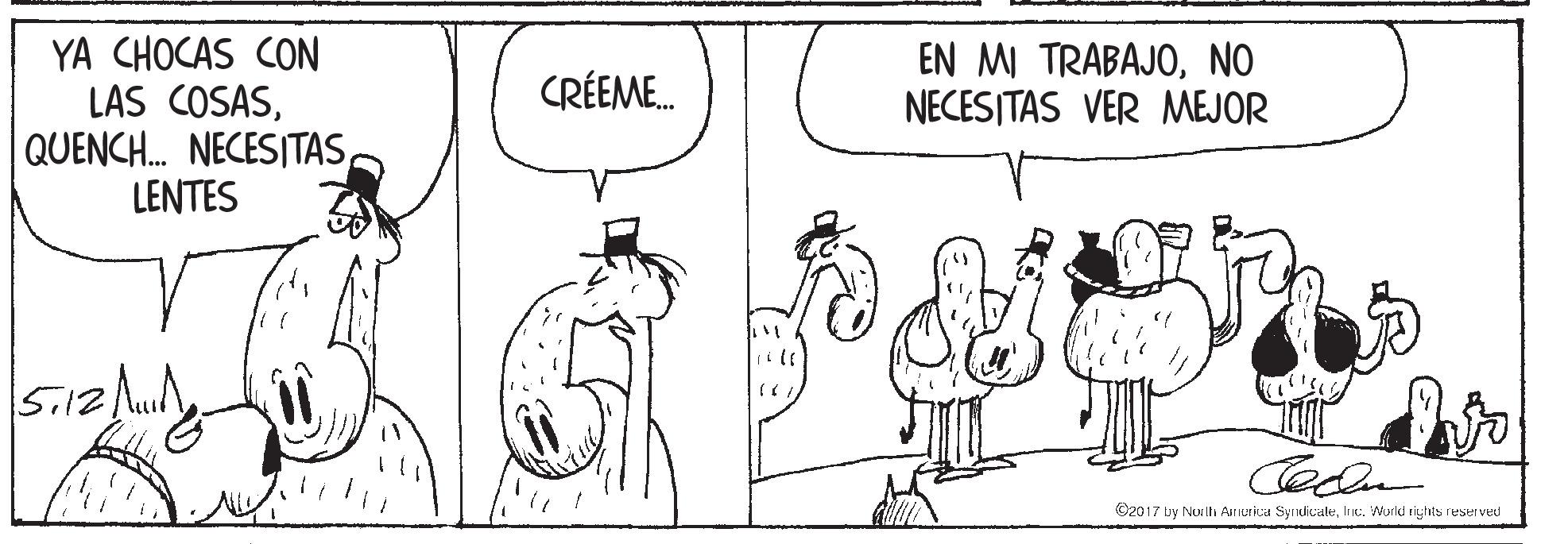 Cartoon OCR: YA CHOCAS CON LAS COSASLENTES EN MI TRABAJONO NECESITAS VER MEJOR CRÉEME. ©2017 by Nur ili At Iurica SyrnlkaleInc. World rights reserved YA CHOCAS CON LAS COSASQUENCH. NECESITASLENTES EN MI TRABAJONO NECESITAS VER MEJOR CRÉEME. ©2017 by Nur ili At Iurica SyrnlkaleInc. World rights reserved