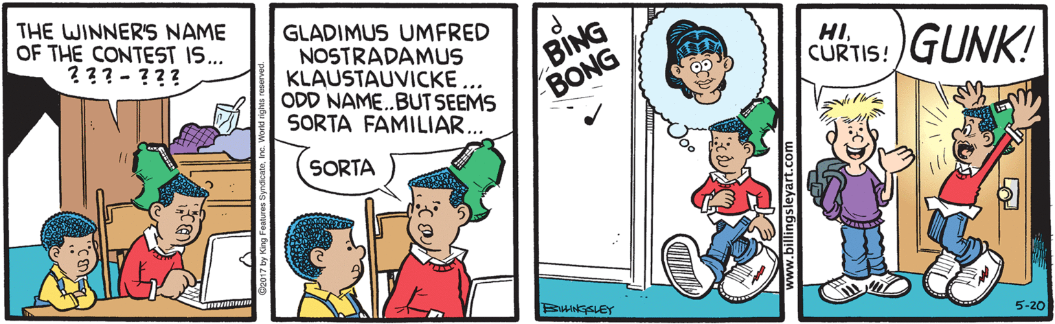 Pleased OCR: THE WINNER'S NAME OF THE CONTEST IS... ???-??? GLADIMUS UMFRED NOSTRADAMUS KLAUSTAUVICKE ... ODD NAME.BUT SEEMS SORTA FAMILIAR... BING BONG CURTIS: GUNK! IH SORTA BHINGSLEY 5-20 THE WINNER'S NAME OF THE CONTEST IS... ???-??? GLADIMUS UMFRED NOSTRADAMUS KLAUSTAUVICKE ... ODD NAME.BUT SEEMS SORTA FAMILIAR... BING BONG CURTIS: GUNK! IH SORTA BHINGSLEY 5-20