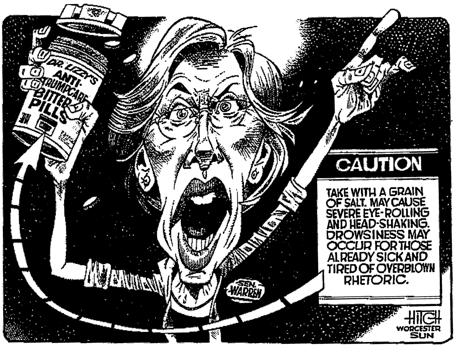 Poster OCR: apR LIZZYS ANTI PILLS CAUTION TAKE WITH A GRAIN OF SALT. MAY CAUSE SEVERE EYE-ROLLING AND HEAD-SHAKING. DROWSINESS MAY OCCUR FOR THOSE ALREADY SICKAND TIRED OF OVERBLOWN RHETORIC. SEN. WARREH WORCESTER SUN apR LIZZYS ANTI PILLS CAUTION TAKE WITH A GRAIN OF SALT. MAY CAUSE SEVERE EYE-ROLLING AND HEAD-SHAKING. DROWSINESS MAY OCCUR FOR THOSE ALREADY SICKAND TIRED OF OVERBLOWN RHETORIC. SEN. WARREH WORCESTER SUN