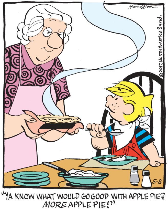 Cook OCR: yf on 15-8 "YA KNOW WHAT WOULD GO GOOD WITH APPLE PIE? MORE APPLE PIE!" 2017NORTHAMmerica Synd. yf on 15-8 "YA KNOW WHAT WOULD GO GOOD WITH APPLE PIE? MORE APPLE PIE!" 2017NORTHAMmerica Synd.