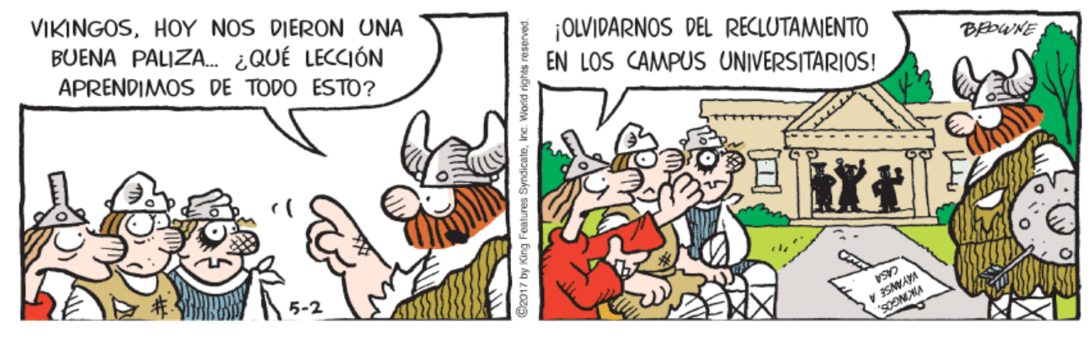 Font OCR: VIKINGOSHOY NOS DIERON UNA BUENA PALIZA. ¿QUÉ LECCIÓN APRENDIMOS DE TODO ESTO? ¡OLVIDARNOS DEL RECLUTAMIENTO EN LOS CAMPUS UNIVERSITARIOS! BEWNE 5-2 SMARA SOONMA C2017 by King Features SyndicateIne. World rights reserved. VIKINGOSHOY NOS DIERON UNA BUENA PALIZA. ¿QUÉ LECCIÓN APRENDIMOS DE TODO ESTO? ¡OLVIDARNOS DEL RECLUTAMIENTO EN LOS CAMPUS UNIVERSITARIOS! BEWNE 5-2 SMARA SOONMA C2017 by King Features SyndicateIne. World rights reserved.