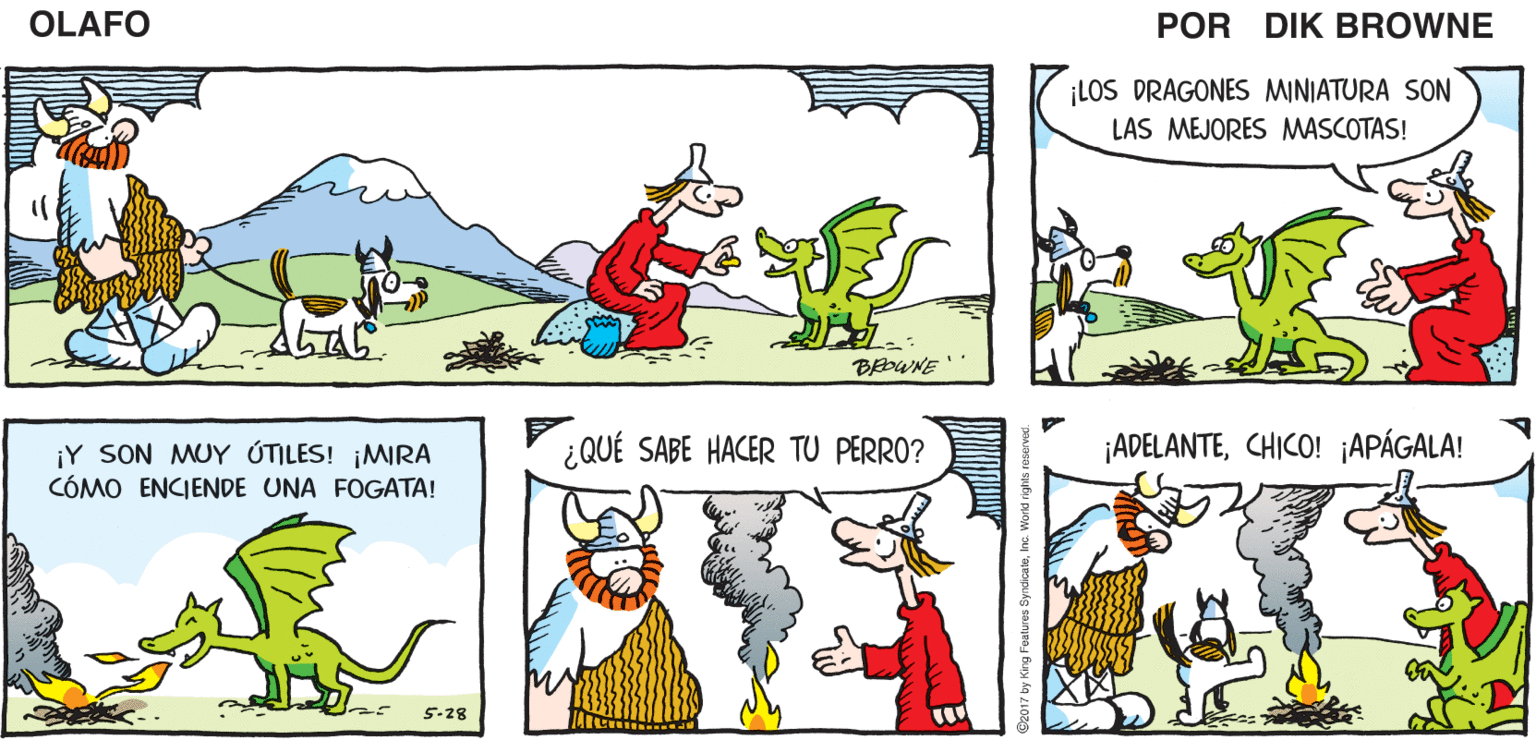 Organism OCR: ¡MIRA LO QUE TE TRAJEMUCHACHO! "PREMIOS" PARA PEQUEÑOS DRAGONES! ¡AHORA SON "LIBRES DE GLUTEN"! OLAFO EL AMARGADO DIK BROWNE ¡LOS DRAGONES MINIATURA SON LAS MEJORES MASCOTAS! BEbWNE' ¿QUÉ SABE HACER TU PERRO? ¡ADELANTECHICO! ¡APÁGALA! ¡Y SON MUY ÚTILES! ¡MIRA CÓMO ENCIENDE UNA FOGATA! 5-28 ¡MIRA LO QUE TE TRAJEMUCHACHO! "PREMIOS" PARA PEQUEÑOS DRAGONES! ¡AHORA SON "LIBRES DE GLUTEN"! OLAFO EL AMARGADO DIK BROWNE ¡LOS DRAGONES MINIATURA SON LAS MEJORES MASCOTAS! BEbWNE' ¿QUÉ SABE HACER TU PERRO? ¡ADELANTECHICO! ¡APÁGALA! ¡Y SON MUY ÚTILES! ¡MIRA CÓMO ENCIENDE UNA FOGATA! 5-28