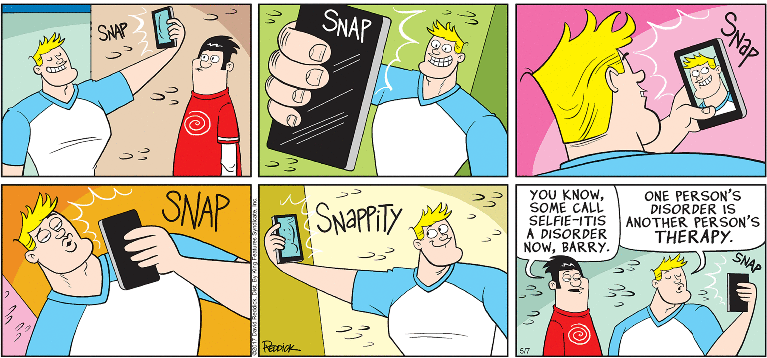 Font OCR: BY DAVID REDDICK INTELLIGENT LIFE SNAP SNAP SNAP YOU KNOWSOME CALL SELFIE-ITIS A DISORDER NOWBARRY. ONE PERSON'S DISORDER IS ANOTHER PERSON'S THERAPY. SNAP SNAPPITY 5/7 SNap BY DAVID REDDICK INTELLIGENT LIFE SNAP SNAP SNAP YOU KNOWSOME CALL SELFIE-ITIS A DISORDER NOWBARRY. ONE PERSON'S DISORDER IS ANOTHER PERSON'S THERAPY. SNAP SNAPPITY 5/7 SNap