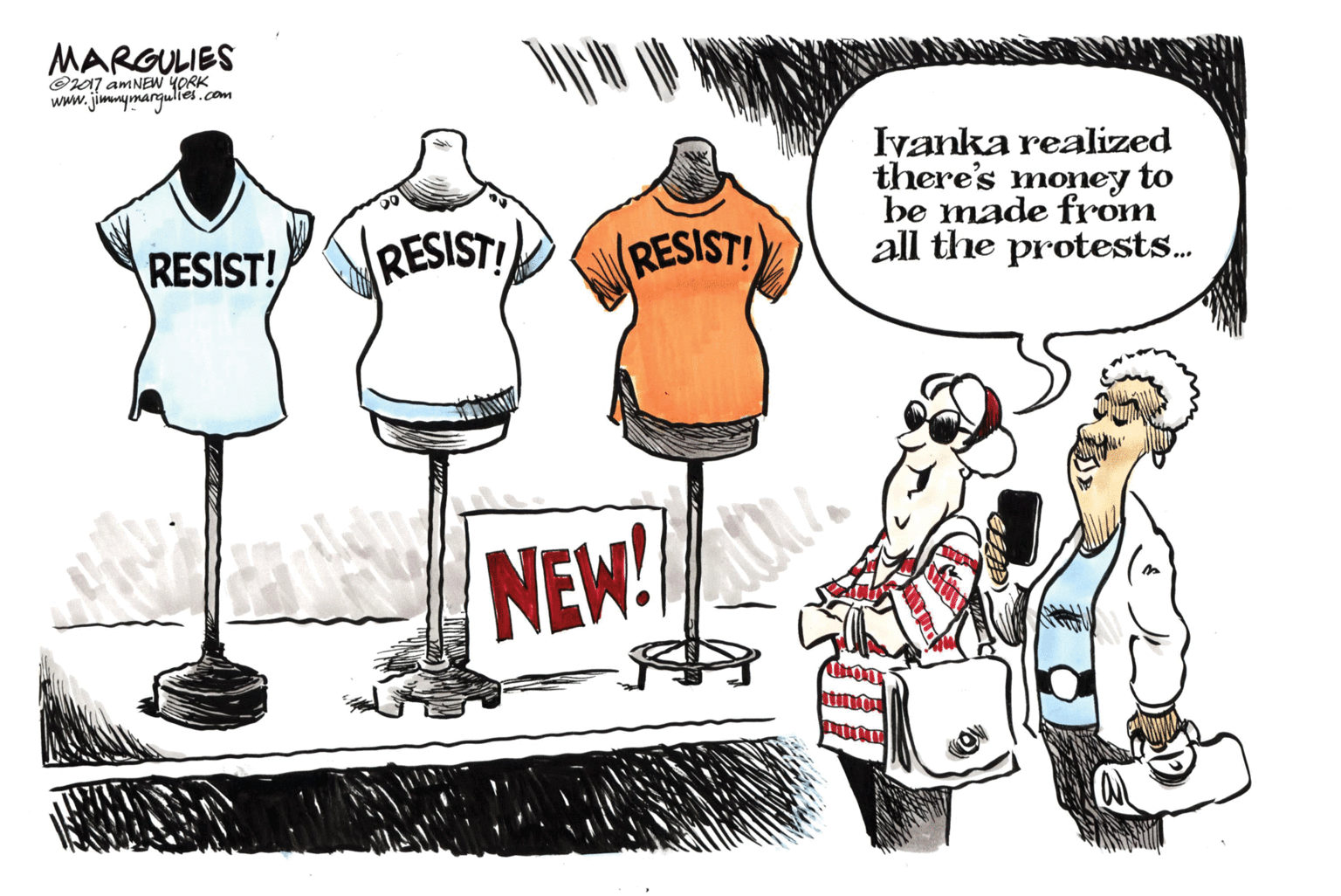 Fiction OCR: MARGULIES O01 AMNEW YORK www.jimmymargulièi.com Ivanka realized there's money to be made from all the protests. RESIST! RESIST! (RESIST!) NEW! MARGULIES O01 AMNEW YORK www.jimmymargulièi.com Ivanka realized there's money to be made from all the protests. RESIST! RESIST! (RESIST!) NEW!