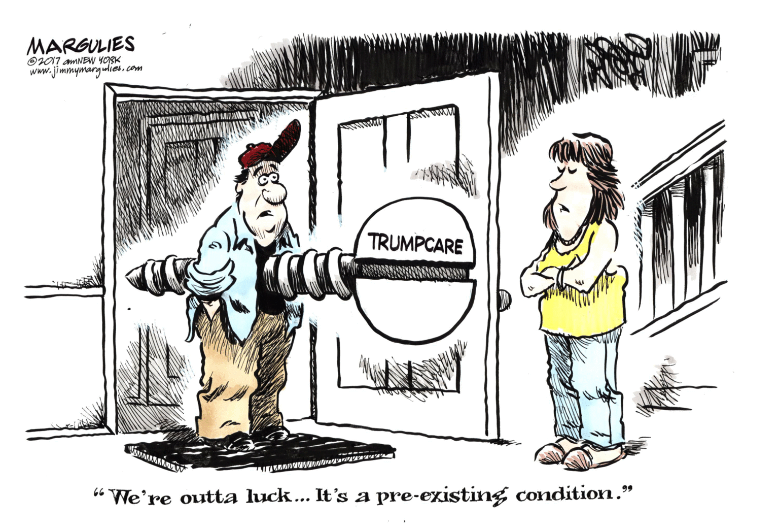 Graphics OCR: MARGULIES O017 amNEW YOSK www.jimmymargulies.com TRUMPCARE “ We're outta luck... It's a pre-existing condition." MARGULIES O017 amNEW YOSK www.jimmymargulies.com TRUMPCARE “ We're outta luck... It's a pre-existing condition."