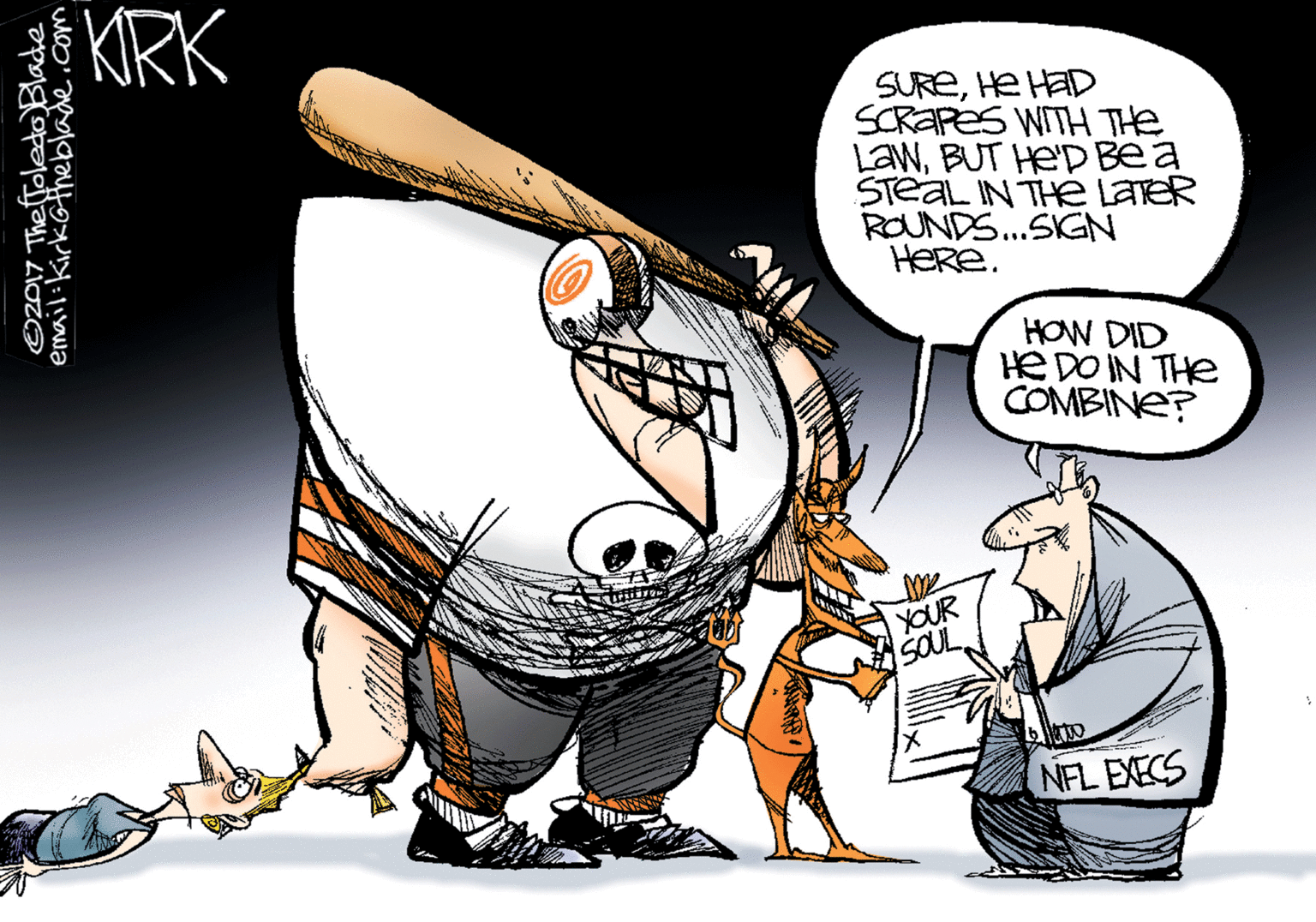 Drawing OCR: KIRK SUREHe HaD SCRAPES WITH THe LawBUT He'D Bea STeaL IN THE LaTeR ROUNDS..SIGN HEre. HOW DID HE DO IN THe COMBINE? YOUR SOUL NFL EXECS O2017 The oledoBlade email:KirkGtheblade.com KIRK SUREHe HaD SCRAPES WITH THe LawBUT He'D Bea STeaL IN THE LaTeR ROUNDS..SIGN HEre. HOW DID HE DO IN THe COMBINE? YOUR SOUL NFL EXECS O2017 The oledoBlade email:KirkGtheblade.com