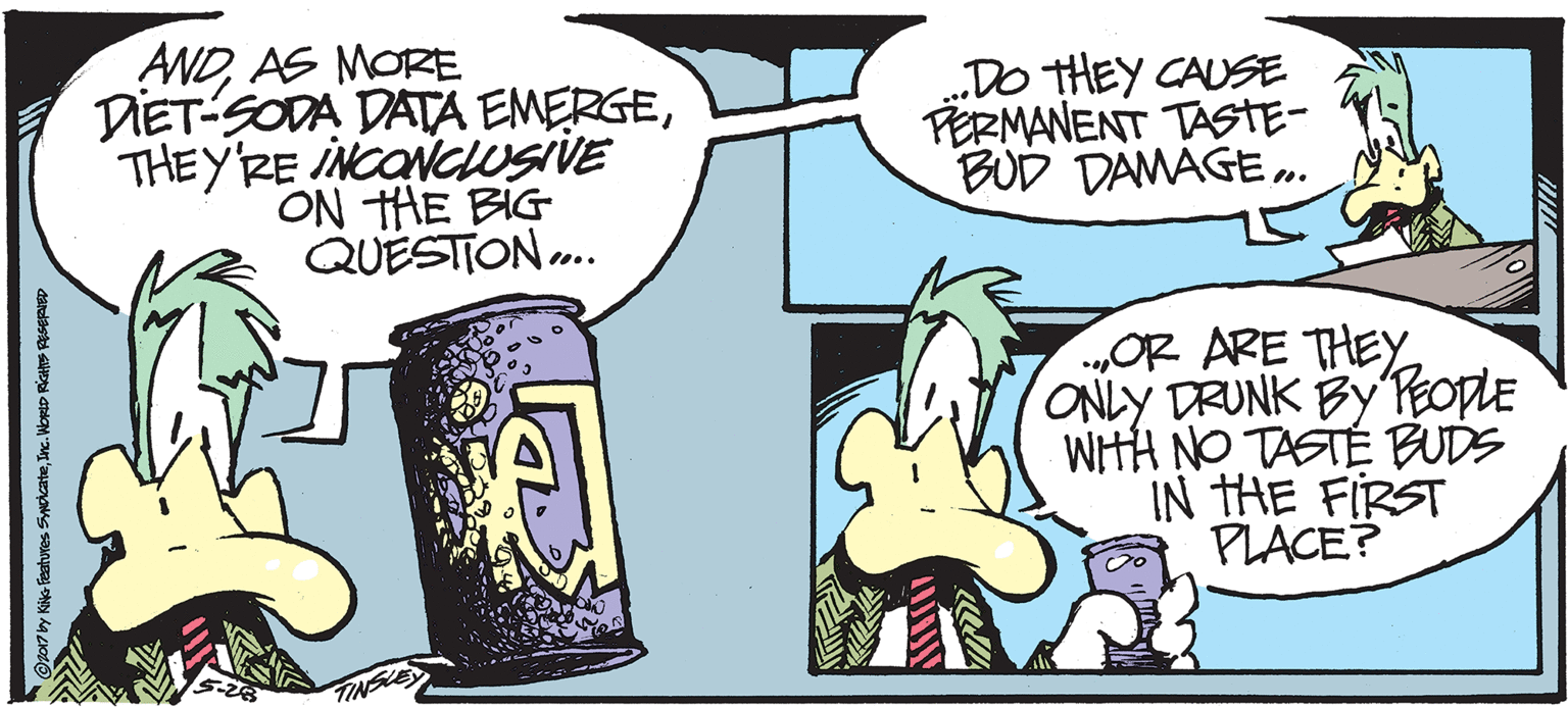 Fiction OCR: ANDAS MORE DIET-SODA DATA EMERGETHEYRE INCONCLUSIVE ON THE BIG QUESTION . Do HEY CAUSE PERMANENT TASTE- BUD DAMAGEn. „OR ARE THEYONLY DRUNK BY PEOPLE WHH NO TASTE BUDS IN THE FIRST PLACE? ANDAS MORE DIET-SODA DATA EMERGETHEYRE INCONCLUSIVE ON THE BIG QUESTION . Do HEY CAUSE PERMANENT TASTE- BUD DAMAGEn. „OR ARE THEYONLY DRUNK BY PEOPLE WHH NO TASTE BUDS IN THE FIRST PLACE?