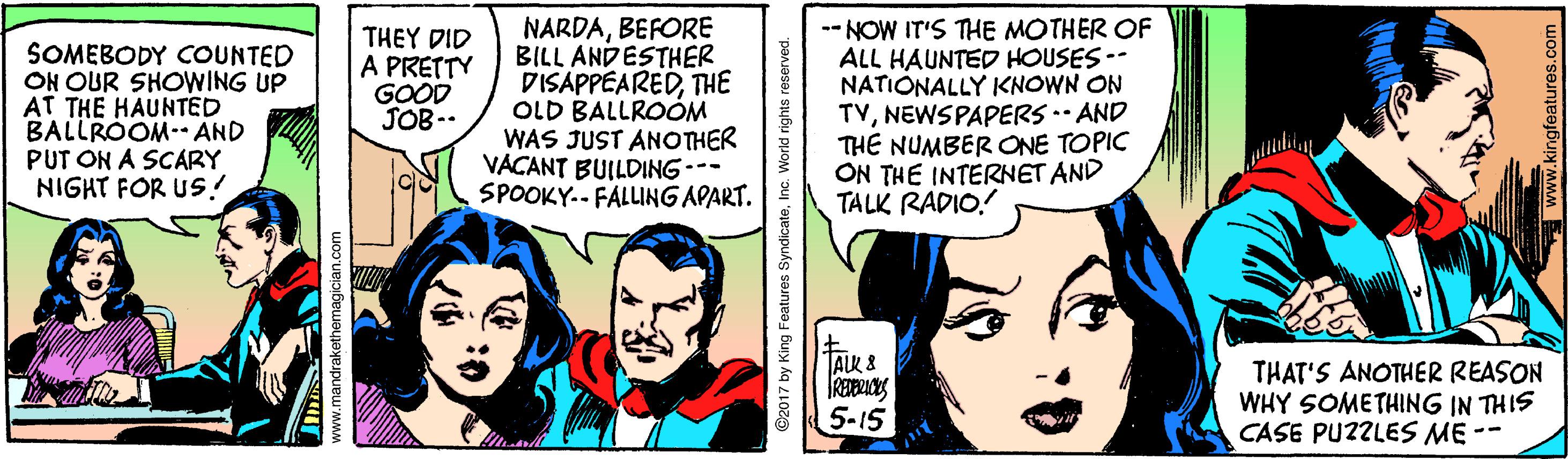 Cartoon OCR: SOMEBODY COUNTED ON OUR SHOWING UP AT THE HAUNTED BALLROOM- AND PUT ON A SCARY NIGHT FOR US ! THEY DID A PRETTY GOOD JOB-- NARDABEFORE BILL ANDESTHER DISAPPEAREDTHE OLD BALLROÓM WAS JUST ANOTHER VACANT BUILDING --- SPOOKY-- FALLING APART. -- NOW IT'S THE MOTHER OF ALL HAUNTED HOUSES-- NATIONALLY KNOWN ON TVNEWSPAPERS .- AND THE NUMBER ONE TOPIC ON THE INTERNET AND TALK RADIO! TAK 8 THAT'S ANOTHER REASON WHY SOMETHING IN THIS CASE PU2ZLES ME -- 5-15 SOMEBODY COUNTED ON OUR SHOWING UP AT THE HAUNTED BALLROOM- AND PUT ON A SCARY NIGHT FOR US ! THEY DID A PRETTY GOOD JOB-- NARDABEFORE BILL ANDESTHER DISAPPEAREDTHE OLD BALLROÓM WAS JUST ANOTHER VACANT BUILDING --- SPOOKY-- FALLING APART. -- NOW IT'S THE MOTHER OF ALL HAUNTED HOUSES-- NATIONALLY KNOWN ON TVNEWSPAPERS .- AND THE NUMBER ONE TOPIC ON THE INTERNET AND TALK RADIO! TAK 8 THAT'S ANOTHER REASON WHY SOMETHING IN THIS CASE PU2ZLES ME -- 5-15