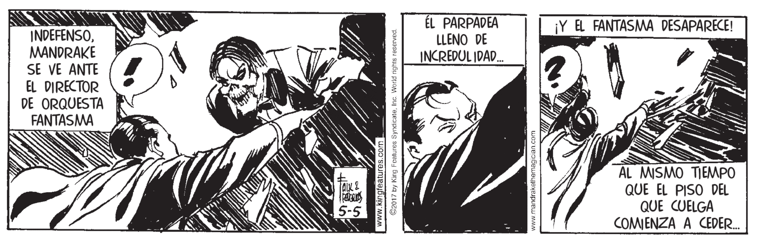 Monochrome OCR: ÉL PARPADEA LLENO DE INCREDUL IDAD. ¡Y EL FANTASMA DESAPARECE! INDEFENSOMANDRAKE SE VE ANTE EL DIRECTOR DE ORQUESTA FANTASMA AL MISMO TIEMPO QUE EL PISO DEL QUE CUELGA COMMENZA A CEDER. Aix 2 5-5 www.kingfeatures.com D2017 by King Featuros SyndicateInc. Workd rights reserved. ÉL PARPADEA LLENO DE INCREDUL IDAD. ¡Y EL FANTASMA DESAPARECE! INDEFENSOMANDRAKE SE VE ANTE EL DIRECTOR DE ORQUESTA FANTASMA AL MISMO TIEMPO QUE EL PISO DEL QUE CUELGA COMMENZA A CEDER. Aix 2 5-5 www.kingfeatures.com D2017 by King Featuros SyndicateInc. Workd rights reserved.