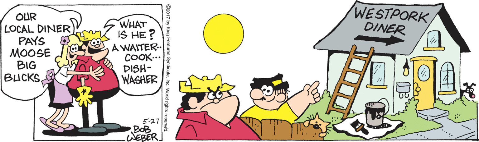 Sharing OCR: WESTPORKDINER OUR LOCAL DINER PAYS MOOSE BIG BUCKS. WHAT IS HE ? A WAITER. COOK... DISH- WASHER 5:27 BOB WEBER WESTPORKDINER OUR LOCAL DINER PAYS MOOSE BIG BUCKS. WHAT IS HE ? A WAITER. COOK... DISH- WASHER 5:27 BOB WEBER