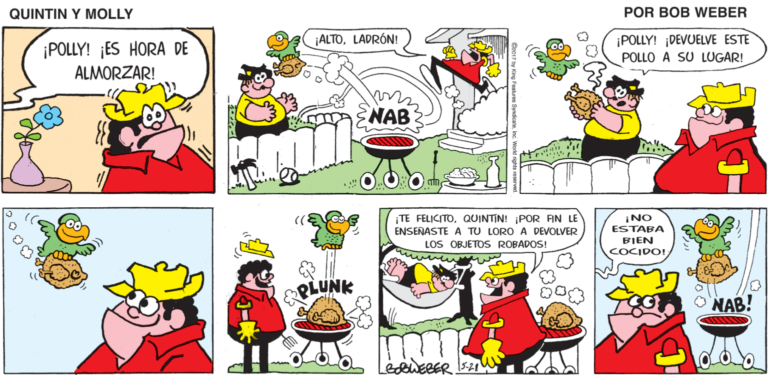 Sharing OCR: QUINTIN Y MOLLY POR BOB WEBER ¡POLLY! ¡DEVUELVE ESTE POLLO A SU LUGAR! ¡ALTOLADRÓN! ¡POLLY! ¡ES HORA DE ALMORZAR! NAB TE FELICITOQUINTIN! ¡POR AN LE iNO ESTABA ENSENASTE A TU LORO A DEVOLVER LOS OBJETOS ROBADOS! BIEN COCIDO! PLUNK NAB! 2000 QUINTIN Y MOLLY POR BOB WEBER ¡POLLY! ¡DEVUELVE ESTE POLLO A SU LUGAR! ¡ALTOLADRÓN! ¡POLLY! ¡ES HORA DE ALMORZAR! NAB TE FELICITOQUINTIN! ¡POR AN LE iNO ESTABA ENSENASTE A TU LORO A DEVOLVER LOS OBJETOS ROBADOS! BIEN COCIDO! PLUNK NAB! 2000