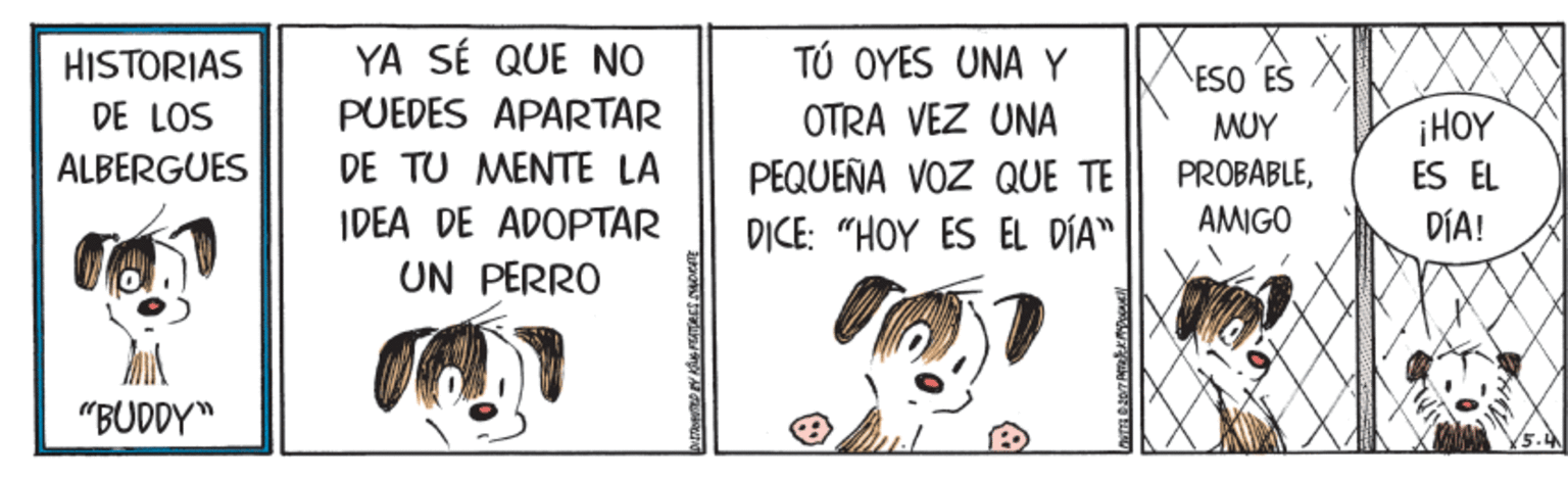 Terrestrial animal OCR: YA SÉ QUE NO TÚ OYES UNA Y OTRA VEZ UNA HISTORIAS ESO ES DE LOS PUEDES APARTAR DE TU MENTE LA MUY ¡HOY ALBERGUES PEQUEÑA VOZ QUE TE PROBABLEES EL IDEA DE ADOPTAR D?CE: "HOY ES EL DÍA" AMIGO DÍA! UN PERRO "BUDDY" YA SÉ QUE NO TÚ OYES UNA Y OTRA VEZ UNA HISTORIAS ESO ES DE LOS PUEDES APARTAR DE TU MENTE LA MUY ¡HOY ALBERGUES PEQUEÑA VOZ QUE TE PROBABLEES EL IDEA DE ADOPTAR D?CE: "HOY ES EL DÍA" AMIGO DÍA! UN PERRO "BUDDY"