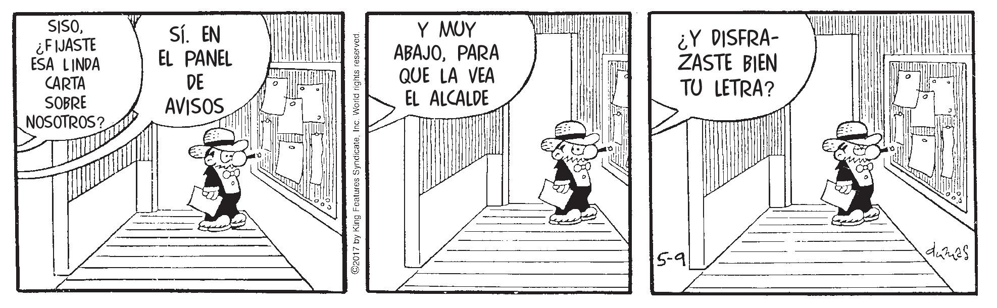 Door OCR: SISO¿FIJASTE ESA LINDA CARTA SOBRE NOSOTROS? SÍ. EN EL PANEL DE Y MUY ABAJOPARA QUE LA VEA EL ALCALDE ¿Y DISFRA- ZASTE BIEN TU LETRA? AVISOS 5-9 SISO¿FIJASTE ESA LINDA CARTA SOBRE NOSOTROS? SÍ. EN EL PANEL DE Y MUY ABAJOPARA QUE LA VEA EL ALCALDE ¿Y DISFRA- ZASTE BIEN TU LETRA? AVISOS 5-9