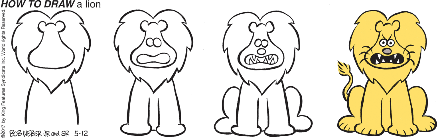 Black OCR: HOW TO DRAW a lion BOB WEBER JR Omd SR 5-12 by King Features Syndicate Inc. World rights Reserved. HOW TO DRAW a lion BOB WEBER JR Omd SR 5-12 by King Features Syndicate Inc. World rights Reserved.