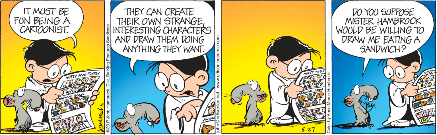 Organism OCR: IT MUST BE FUN BEING A CARTOONIST. THEY CAN CREATE THEIR OWN STRANGEINTERESTING CHARACTERS AND DRAW THEM DOING ANYTHING THEY WANT. DO YOU SUPPOSE MISTER HAMBROCK WOULD BE WILLUNG TO DRAW ME EATING A SANDWICH? vOTTY AND WOTSY AO FUTSY 5.27 IT MUST BE FUN BEING A CARTOONIST. THEY CAN CREATE THEIR OWN STRANGEINTERESTING CHARACTERS AND DRAW THEM DOING ANYTHING THEY WANT. DO YOU SUPPOSE MISTER HAMBROCK WOULD BE WILLUNG TO DRAW ME EATING A SANDWICH? vOTTY AND WOTSY AO FUTSY 5.27